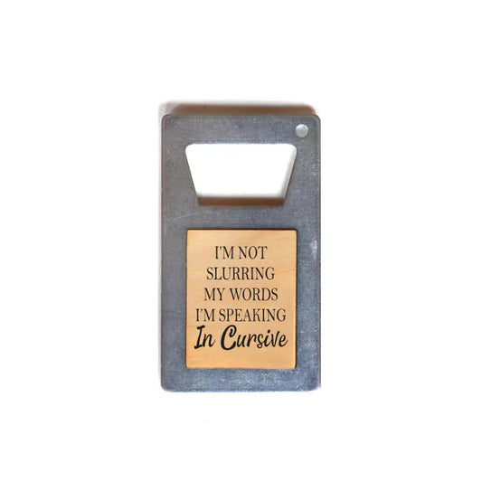 I'm Not Slurring My Words Bottle Opener